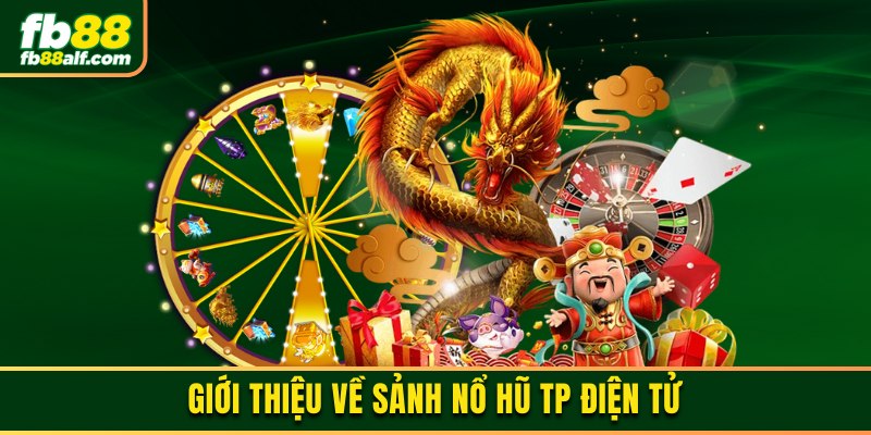 Đôi nét về sảnh nổ hũ TP điện tử tại FB88