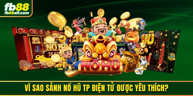 Điểm hấp dẫn của sân chơi nổ hũ TP